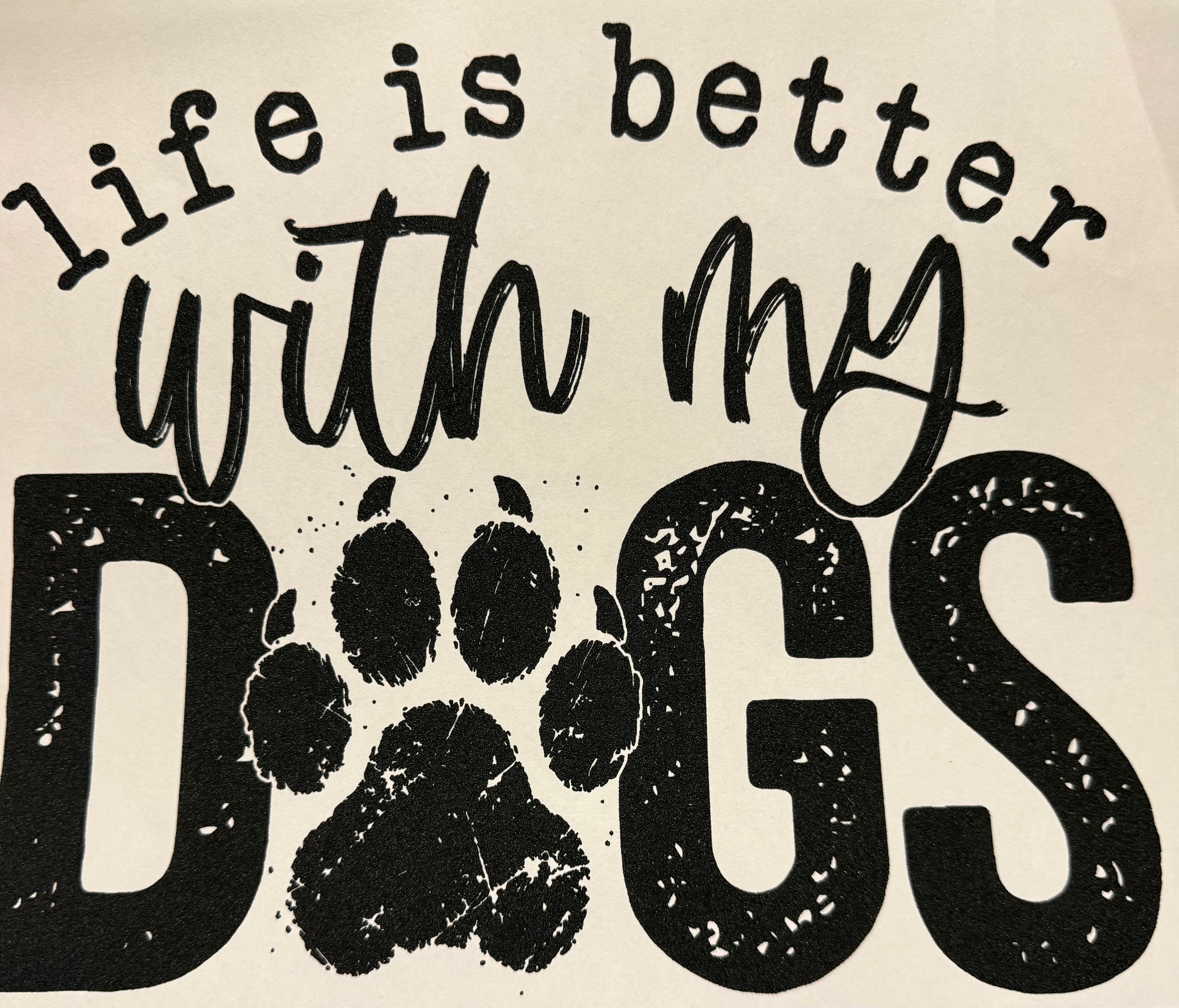 Life is better with my Dogs full‑color Direct Transfer Film (DTF) T‑shirt